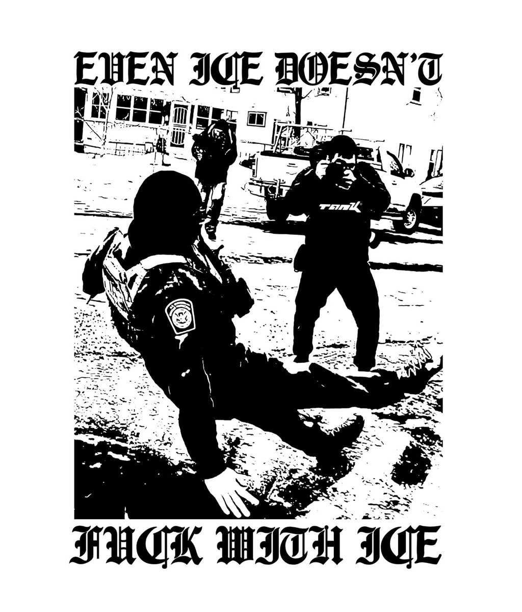 A0 EVEN ICE DOESN’T FUCK WITH ICE TEE