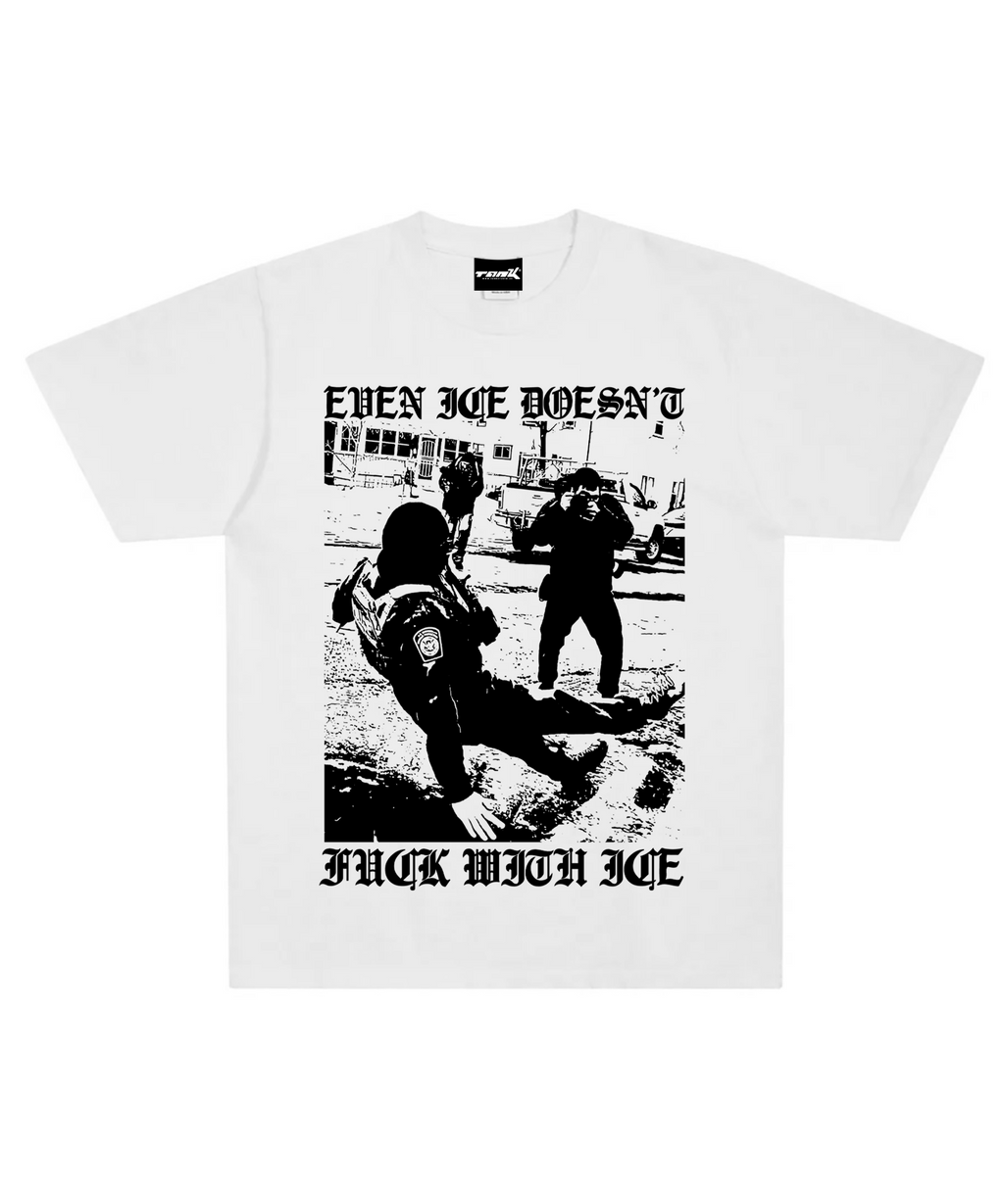 A0 EVEN ICE DOESN’T FUCK WITH ICE TEE